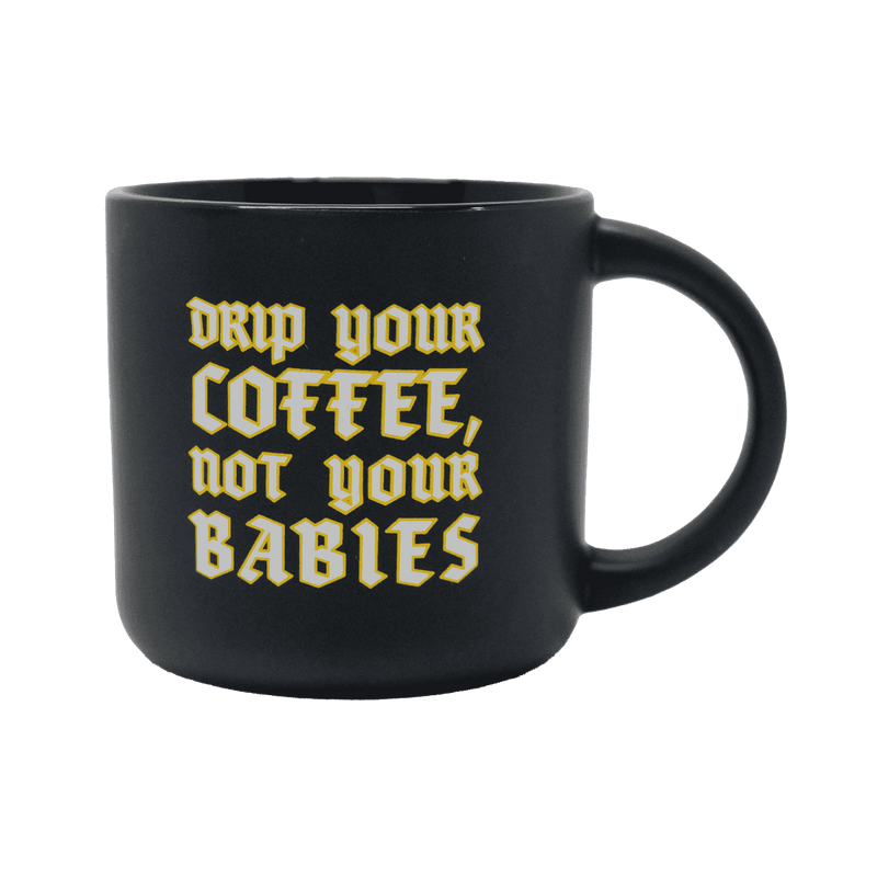Drip Your Coffee Mug - Black with white and gold letters