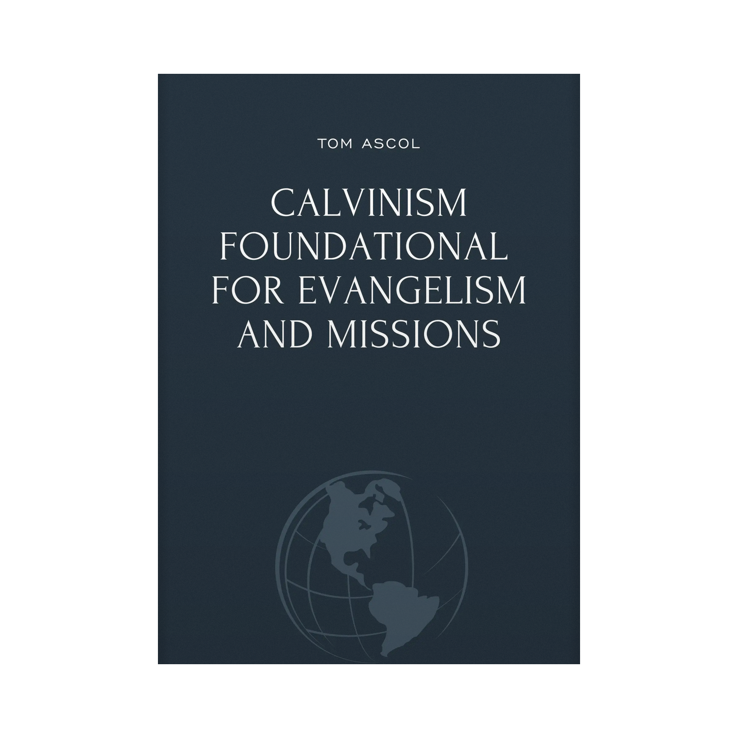 Calvinism Foundational for Evangelism and Missions