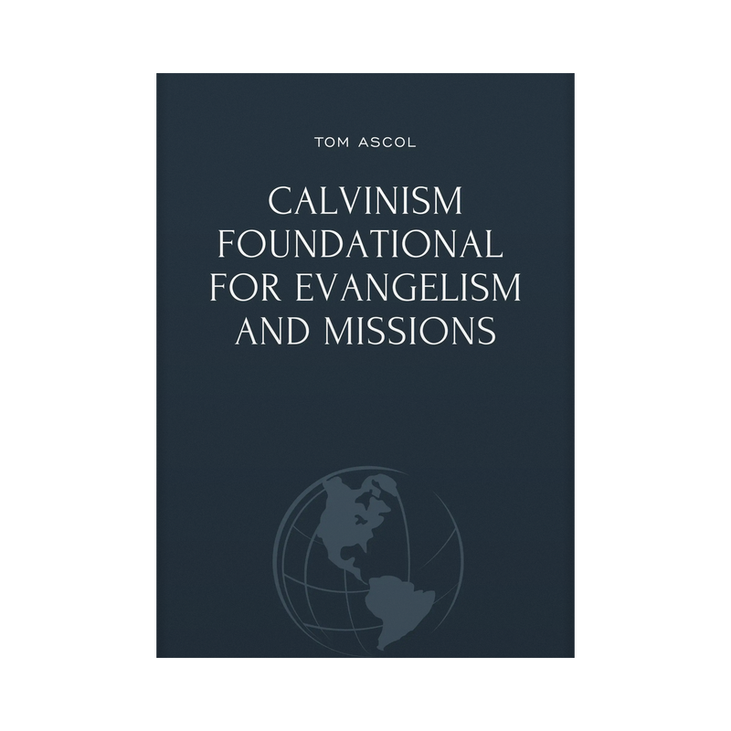 Calvinism Foundational for Evangelism and Missions