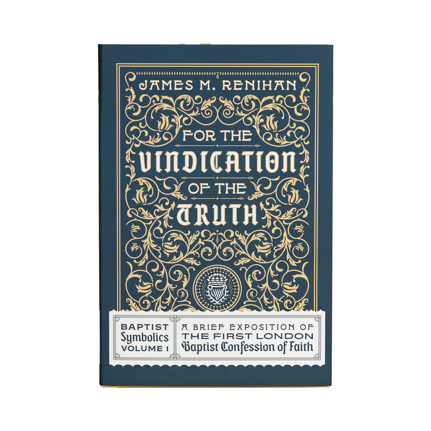 For the Vindication of the Truth: Baptist Symbolics Volume 1 [English]