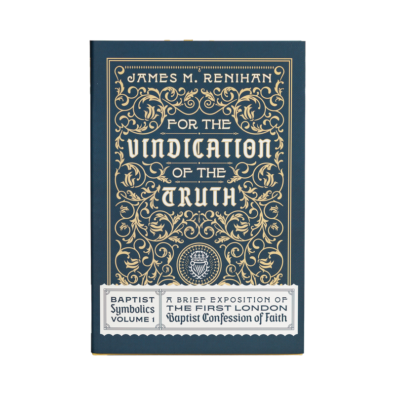 For the Vindication of the Truth: Baptist Symbolics Volume 1 [English]