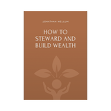 How to Steward and Build Wealth