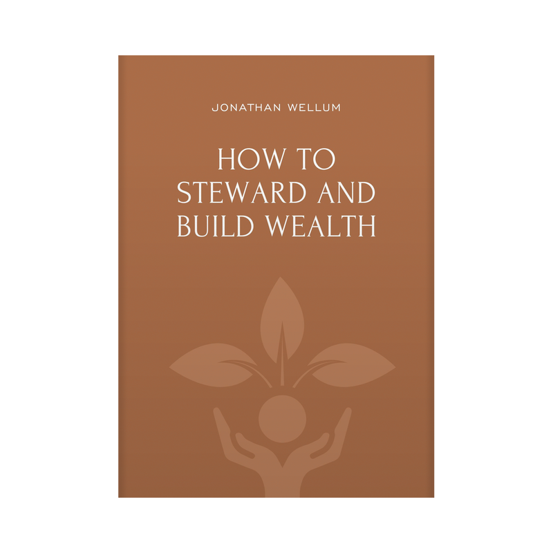 How to Steward and Build Wealth