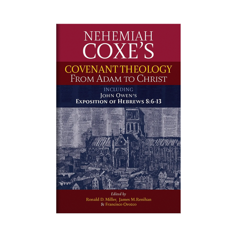 Nehemiah Coxe's: Covenant Theology from Adam to Christ