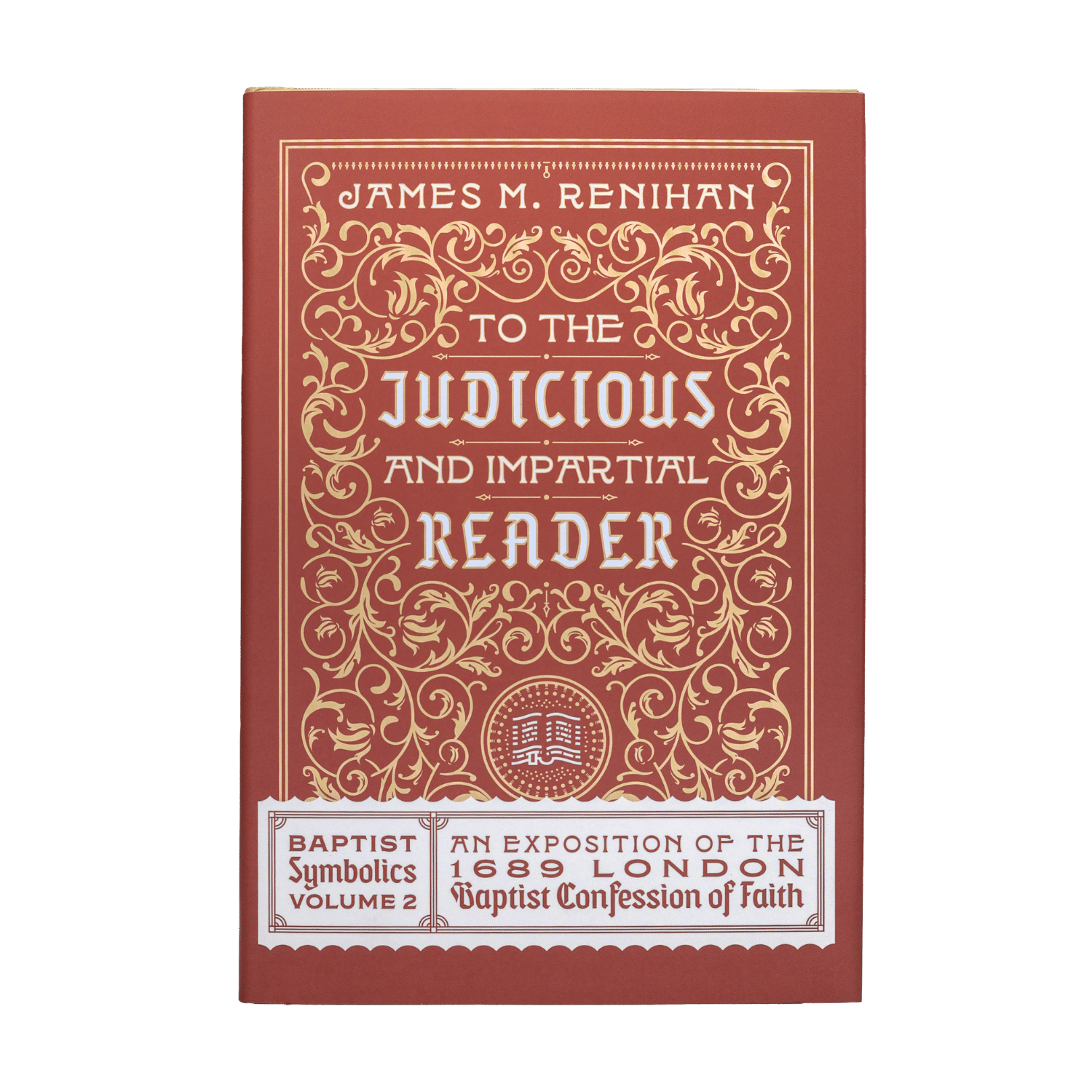 The front cover of the book 'To the Judicious and Impartial Reader' by James M. Renihan, featuring a reddish-brown cover with ornate gold filigree and white text, with a white banner at the bottom.