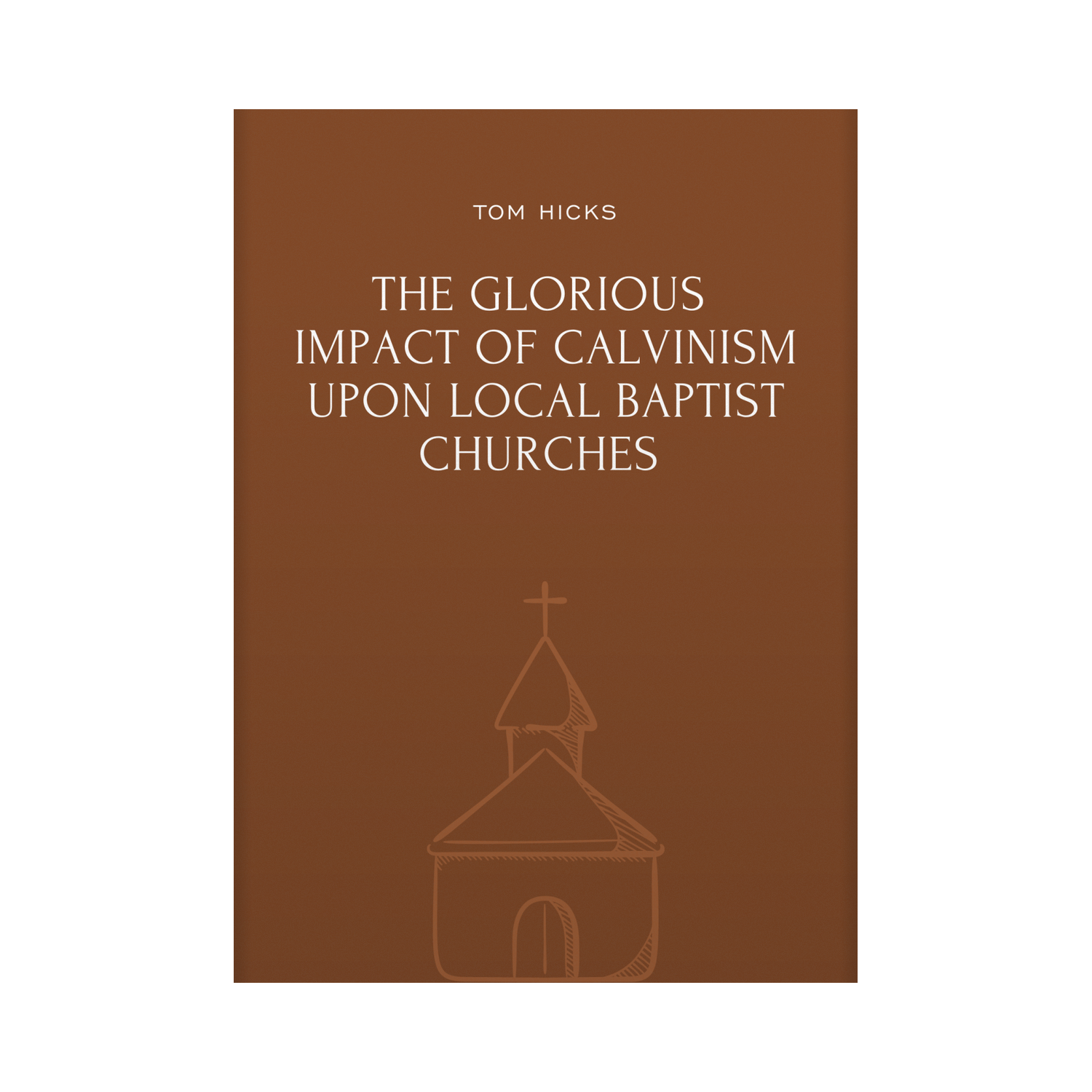 The Glorious Impact of Calvinism Upon Local Baptist Churches