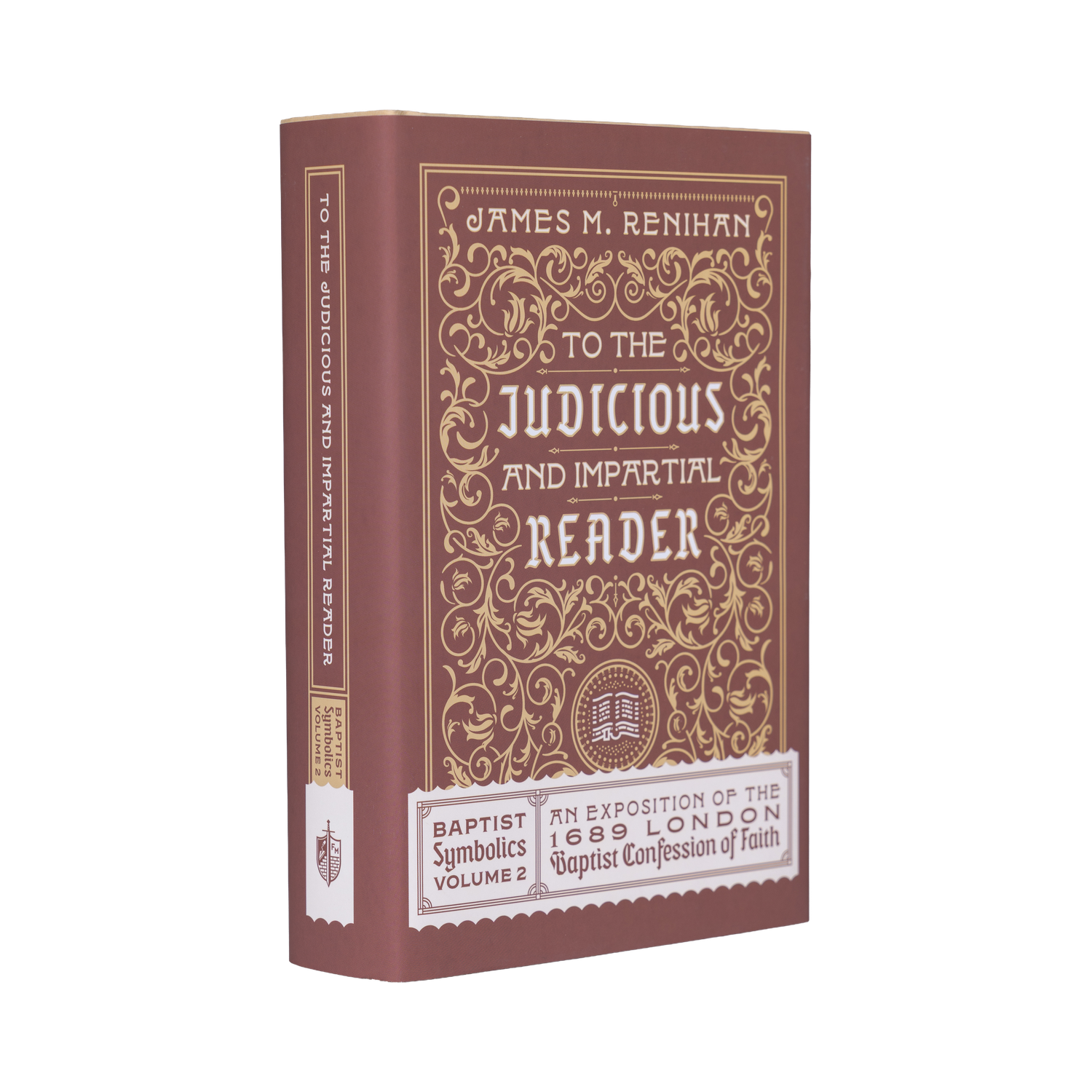 To the Judicious and Impartial Reader: Baptist Symbolics Volume 2 [English]