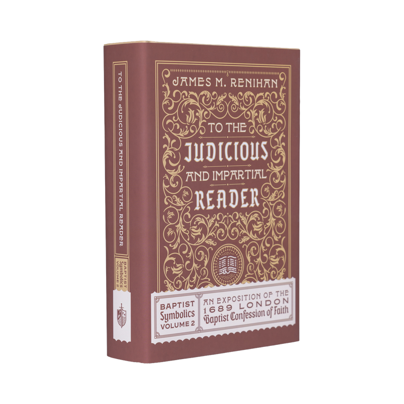 To the Judicious and Impartial Reader: Baptist Symbolics Volume 2 [English]